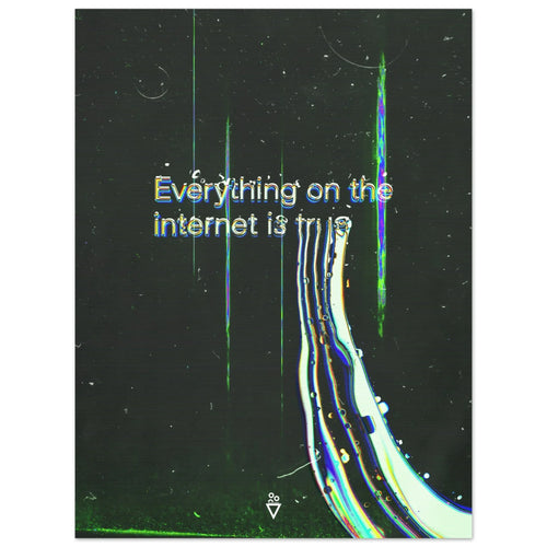 Everything on the Internet is True - Fine Art Poster - Salais Brew