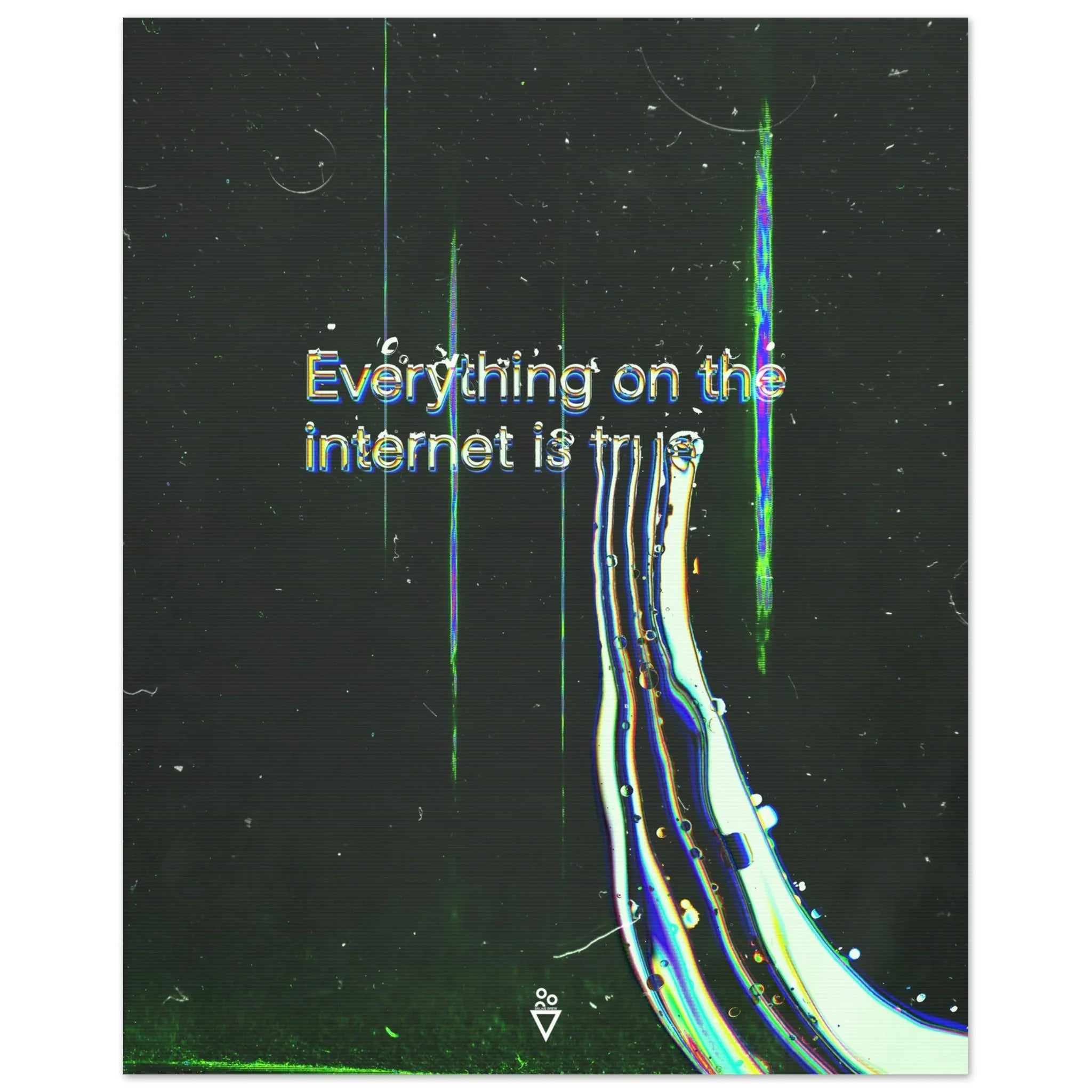 Everything on the Internet is True - Fine Art Poster - Salais Brew