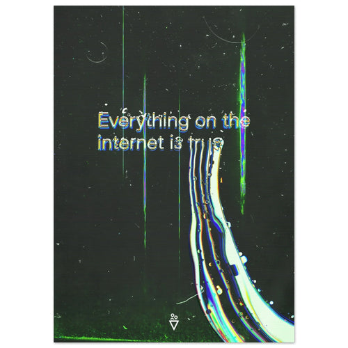 Everything on the Internet is True - Fine Art Poster - Salais Brew