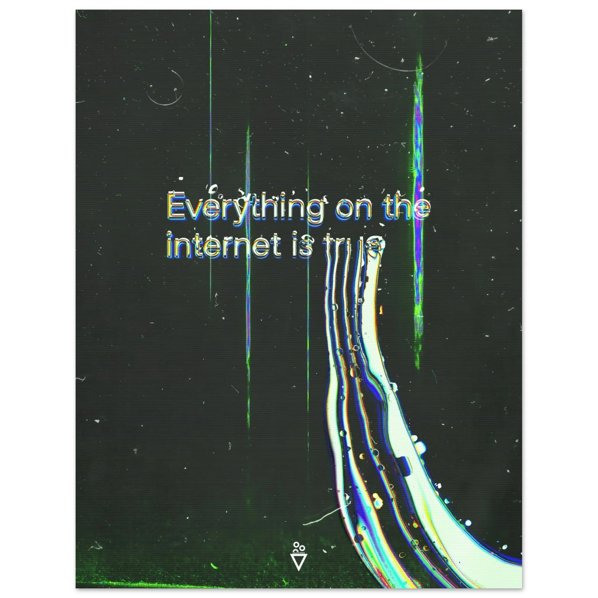 Everything on the Internet is True - Fine Art Poster - Salais Brew